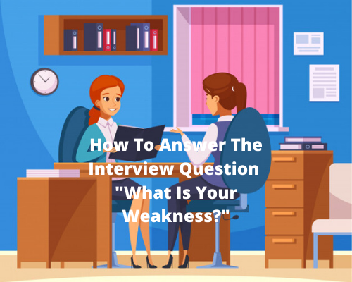 How To Answer The Interview Question What is Your Greatest Weakness